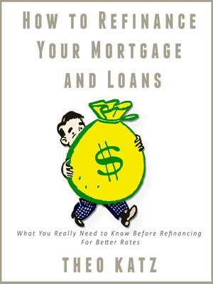 cover image of How to Refinance Your Mortgage and Loans
